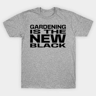 Gardening is the New Black T-Shirt